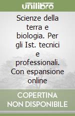 Scienze della terra e biologia. Per gli Ist. tecnici e professionali. Con espansione online libro
