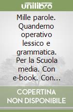 Mille parole. Quanderno operativo lessico e grammatica. Per la Scuola media. Con e-book. Con espansione online libro