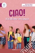 Ciao! L'italiano in tasca. Per le Scuole elementari. Ediz. per la scuola libro