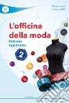 Officina della moda. Per le Scuole superiori. Ediz. per la scuola (L'). Vol. 2 libro