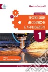 Tecnologie meccaniche e applicazioni. Per gli Ist. tecnici e professionali. Ediz. per la scuola. Vol. 1 libro di Pasquinelli Massimo