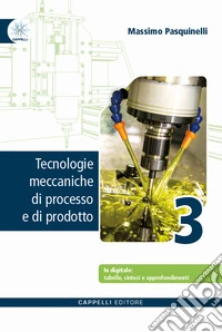 Tecnologie meccaniche di processo e di prodotto. Per gli Ist. tecnici e professionali. Con e-book. Con espansione online. Vol. 3 libro