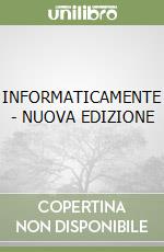 INFORMATICAMENTE - NUOVA EDIZIONE libro