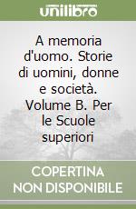 A memoria d'uomo. Storie di uomini, donne e società. Volume B. Per le Scuole superiori libro