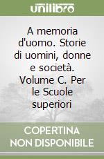 A memoria d'uomo. Storie di uomini, donne e società. Volume C. Per le Scuole superiori libro