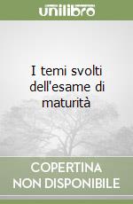 I temi svolti dell'esame di maturità libro