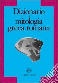Dizionario di mitologia greca e romana libro