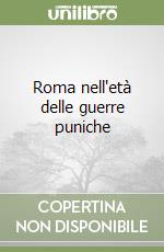 Roma nell'età delle guerre puniche libro