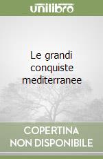 Le grandi conquiste mediterranee libro