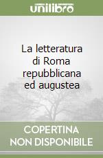 La letteratura di Roma repubblicana ed augustea libro