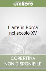 L'arte in Roma nel secolo XV libro