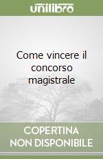Come vincere il concorso magistrale libro