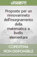 Proposte per un rinnovamneto dell'insegnamento della matematica a livello elementare libro