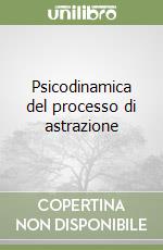 Psicodinamica del processo di astrazione libro