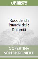 Rododendri bianchi delle Dolomiti libro