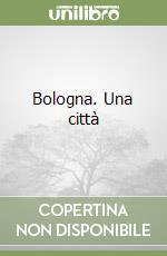 Bologna. Una città