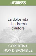 La dolce vita del cinema d'autore libro