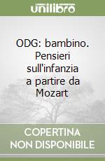 ODG: bambino. Pensieri sull'infanzia a partire da Mozart libro