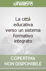 La città educativa verso un sistema formativo integrato libro