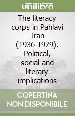 The literacy corps in Pahlavi Iran (1936-1979). Political, social and literary implications libro