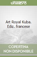 Art Royal Kuba. Ediz. francese libro