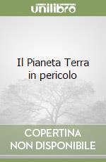 Il Pianeta Terra in pericolo libro