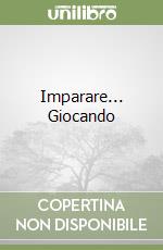 Imparare... Giocando libro