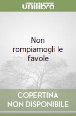 Non rompiamogli le favole libro