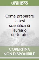 Come preparare la tesi scientifica di laurea o dottorato libro