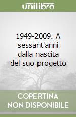 1949-2009. A sessant'anni dalla nascita del suo progetto