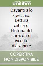 Davanti allo specchio. Lettura critica di Historia del corazón di Vicente Aleixandre