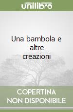 Una bambola e altre creazioni libro