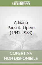 Adriano Parisot. Opere (1942-1983) libro