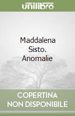 Maddalena Sisto. Anomalie libro