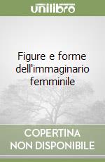 Figure e forme dell'immaginario femminile libro