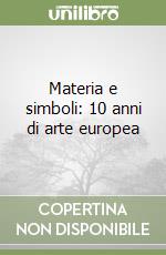 Materia e simboli: 10 anni di arte europea libro