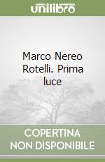 Marco Nereo Rotelli. Prima luce libro