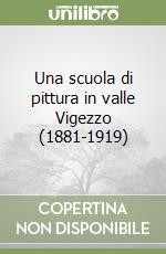 Una scuola di pittura in valle Vigezzo (1881-1919) libro