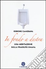 In fondo a destra. Una meditazione sulla fragilità umana libro