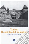 Torino. Il Castello del Valentino libro