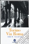 Torino. Via Roma. Ediz. illustrata libro