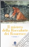 Il mistero della roccaforte dei Rosacroce libro di Battistel Paolo