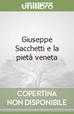 Giuseppe Sacchetti e la pietà veneta