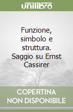 Funzione, simbolo e struttura. Saggio su Ernst Cassirer libro