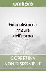 Giornalismo a misura dell'uomo libro