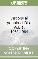 Discorsi al popolo di Dio. Vol. 1: 1963-1964 libro