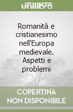 Romanità e cristianesimo nell'Europa medievale. Aspetti e problemi libro