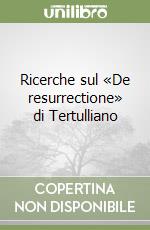 Ricerche sul «De resurrectione» di Tertulliano libro