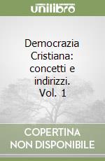 Democrazia Cristiana: concetti e indirizzi. Vol. 1 libro