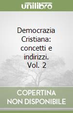 Democrazia Cristiana: concetti e indirizzi. Vol. 2 libro